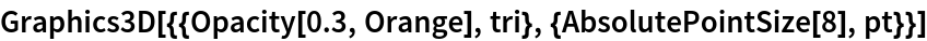 Graphics3D[{{Opacity[0.3, Orange], tri}, {AbsolutePointSize[8], pt}}]